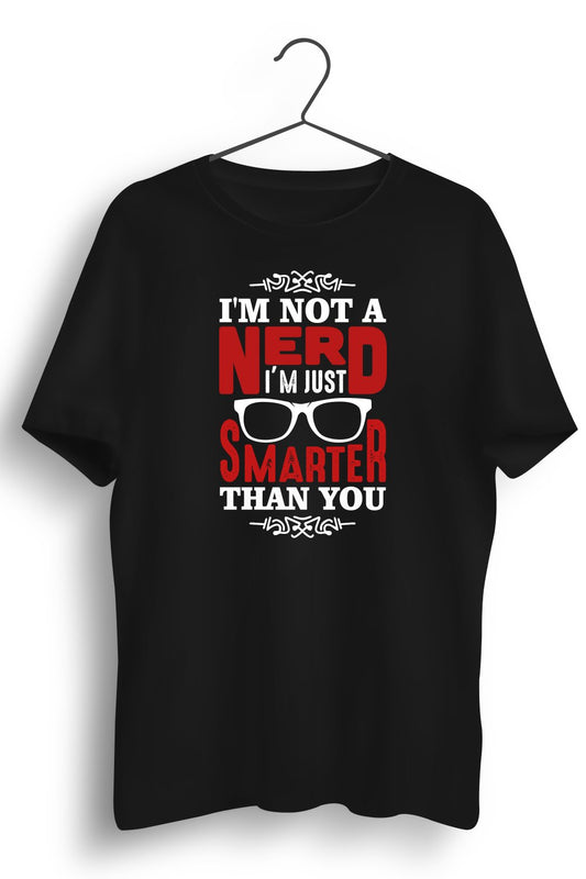 Not A Nerd Just Smarter Black Tshirt